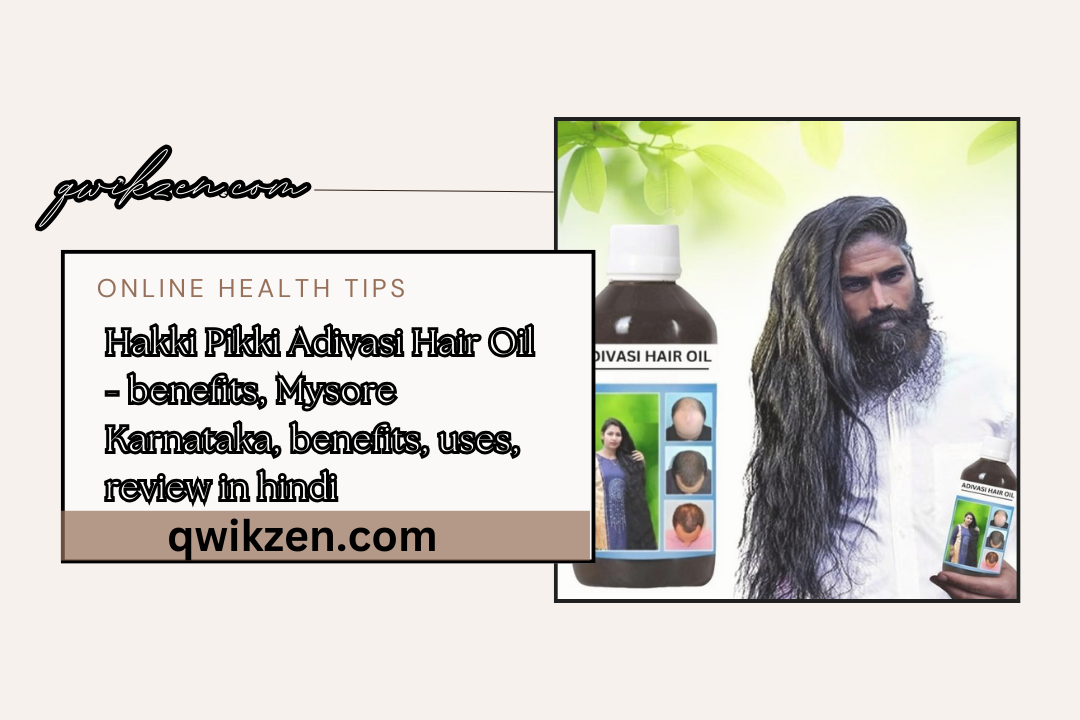 Hakki Pikki Adivasi Hair Oil - benefits, Mysore Karnataka, benefits, uses, review in hindi