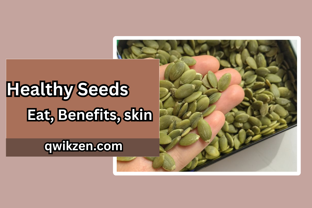 Healthy Seeds - Eat, Benefits, skin